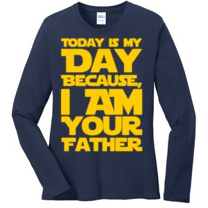 Today Is My Day Because I Am Your Father Ladies Long Sleeve Shirt