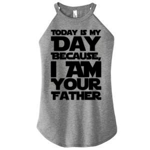 Today Is My Day Because I Am Your Father Women's Perfect Tri Rocker Tank