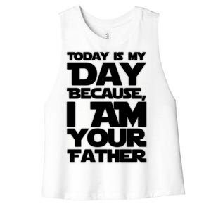 Today Is My Day Because I Am Your Father Women's Racerback Cropped Tank