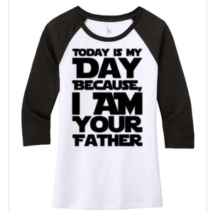 Today Is My Day Because I Am Your Father Women's Tri-Blend 3/4-Sleeve Raglan Shirt