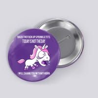 Today Is Not The Day Shank You Unicorn Horn Button