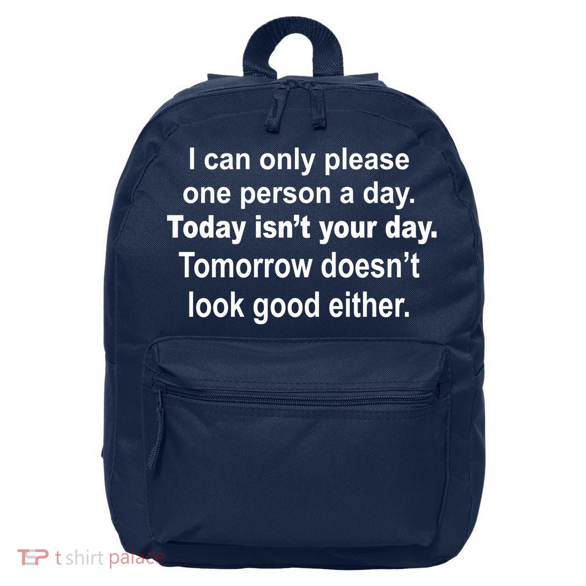 Today Isn't Your Day Funny Sayings 16 in Basic Backpack
