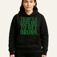 Today's a good day to get drunk Hoodie