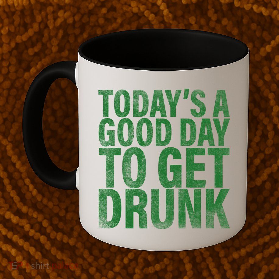 Today's a good day to get drunk Mug