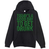 Today's a good day to get drunk Premium Pullover Hoodie