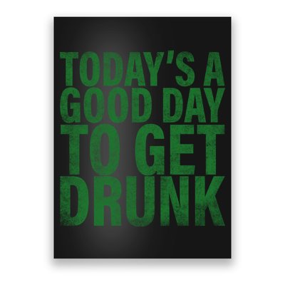 Today's a good day to get drunk Poster