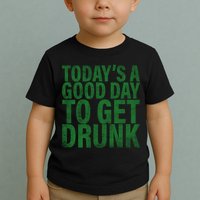 Today's a good day to get drunk Toddler T-Shirt