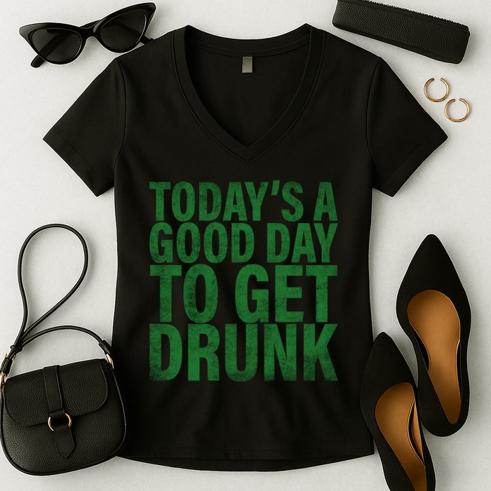 Today's a good day to get drunk Women's V-Neck T-Shirt
