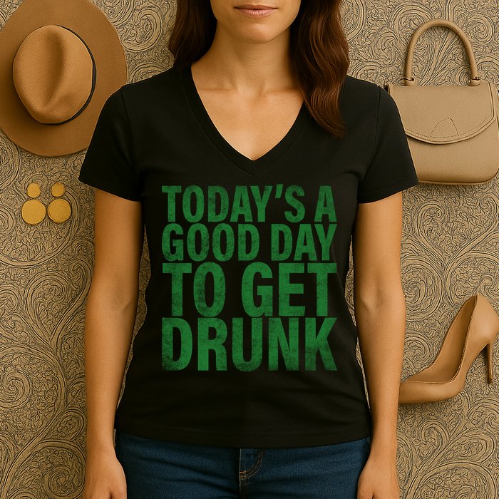 Today's a good day to get drunk Women's V-Neck T-Shirt