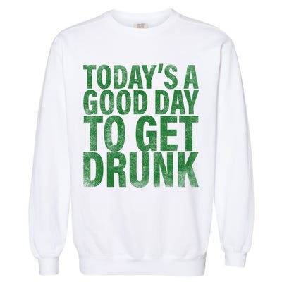 Today's a good day to get drunk Garment-Dyed Sweatshirt