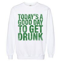 Today's a good day to get drunk Garment-Dyed Sweatshirt
