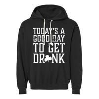 Today's A Good Day To Get Drunk St Pattys Day Garment-Dyed Fleece Hoodie