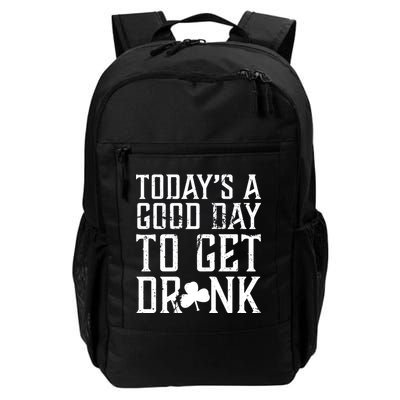 Today's A Good Day To Get Drunk St Pattys Day Daily Commute Backpack