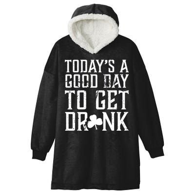 Today's A Good Day To Get Drunk St Pattys Day Hooded Wearable Blanket