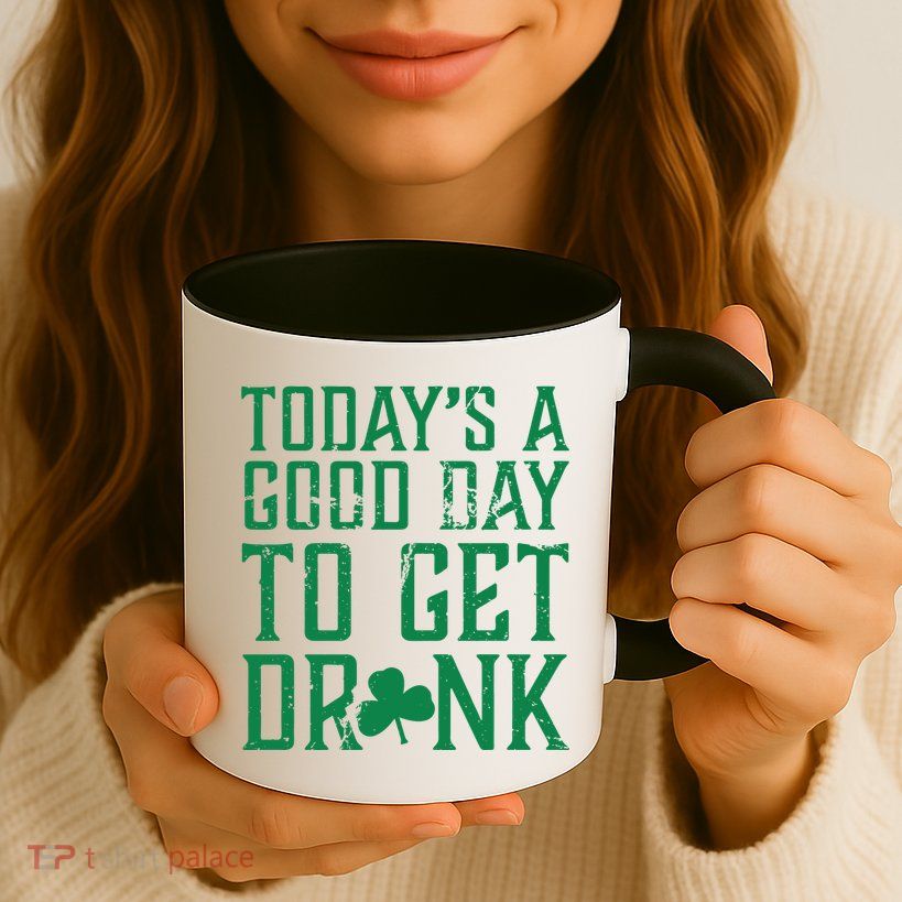 Today's A Good Day To Get Drunk St Pattys Day Mug