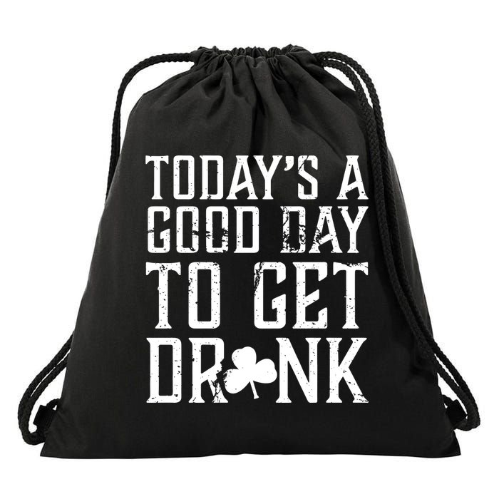 Today's A Good Day To Get Drunk St Pattys Day Drawstring Bag