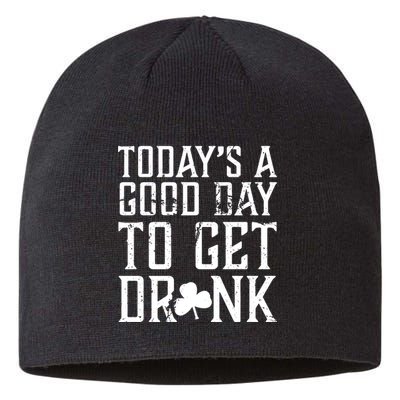 Today's A Good Day To Get Drunk St Pattys Day Sustainable Beanie