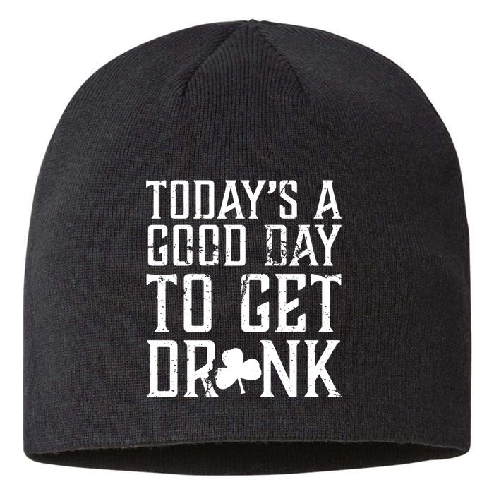 Today's A Good Day To Get Drunk St Pattys Day Sustainable Beanie