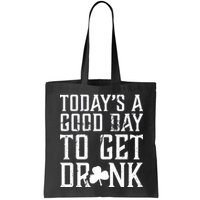 Today's A Good Day To Get Drunk St Pattys Day Bag