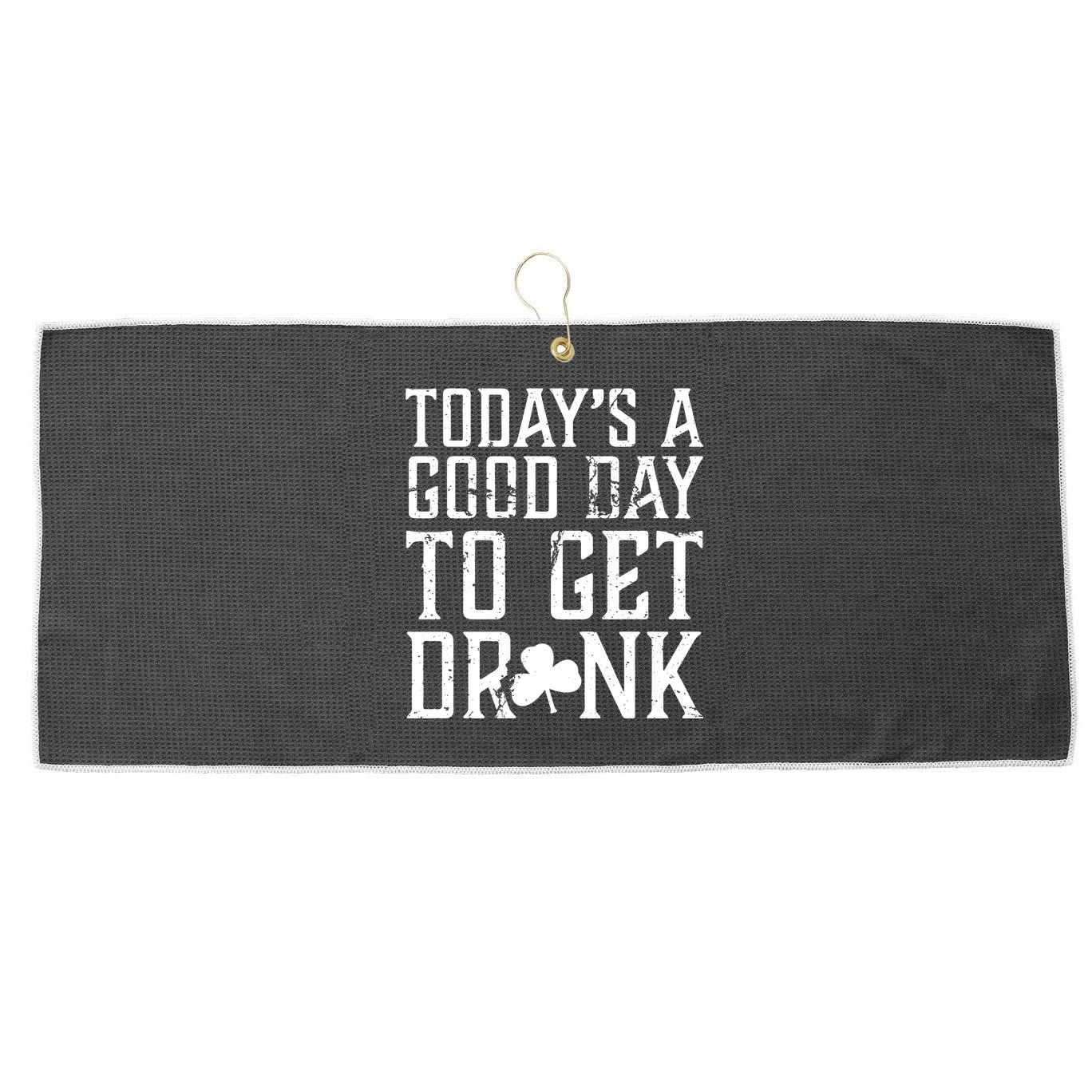 Today's A Good Day To Get Drunk St Pattys Day Large Microfiber Waffle Golf Towel