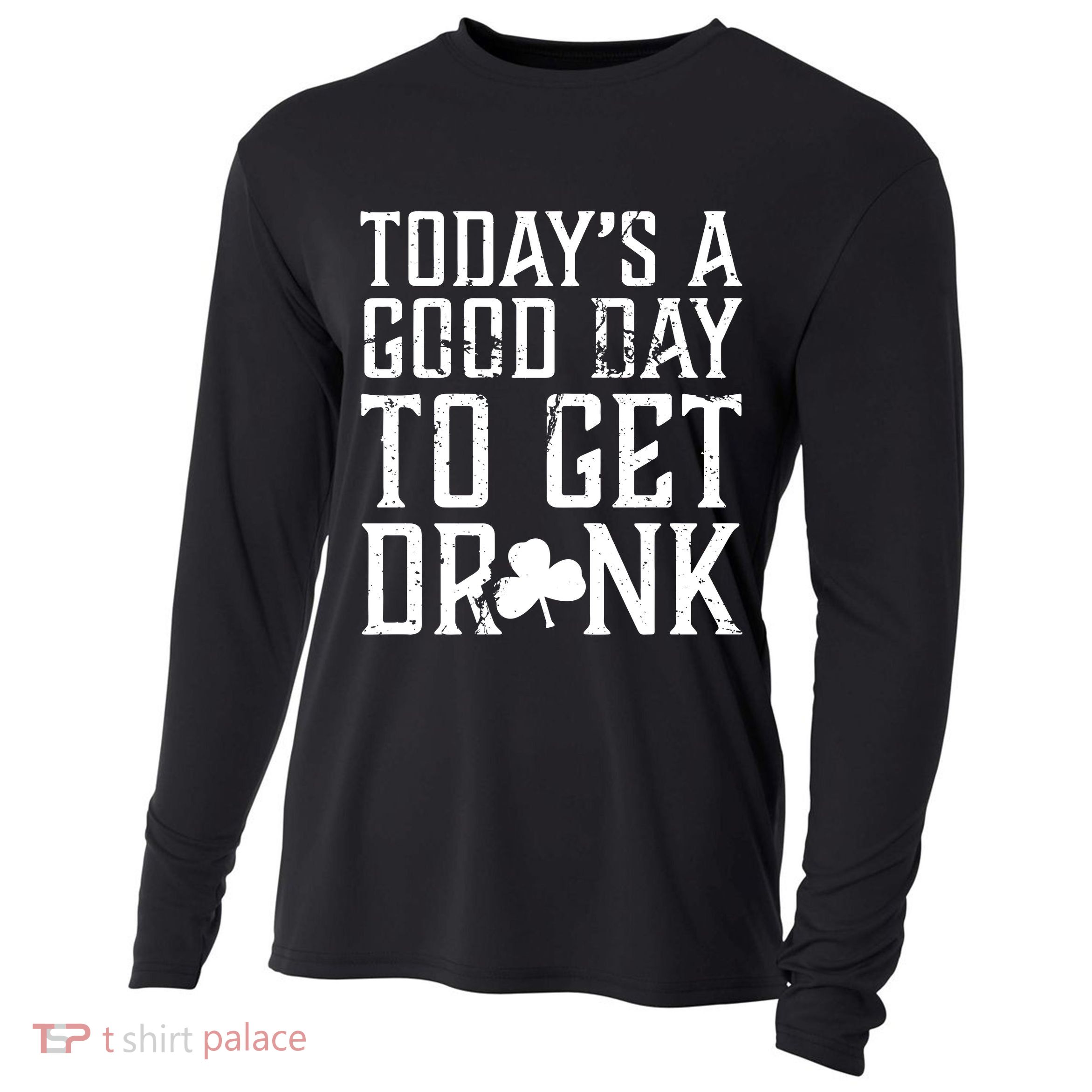 Today's A Good Day To Get Drunk St Pattys Day Cooling Performance Long Sleeve Crew