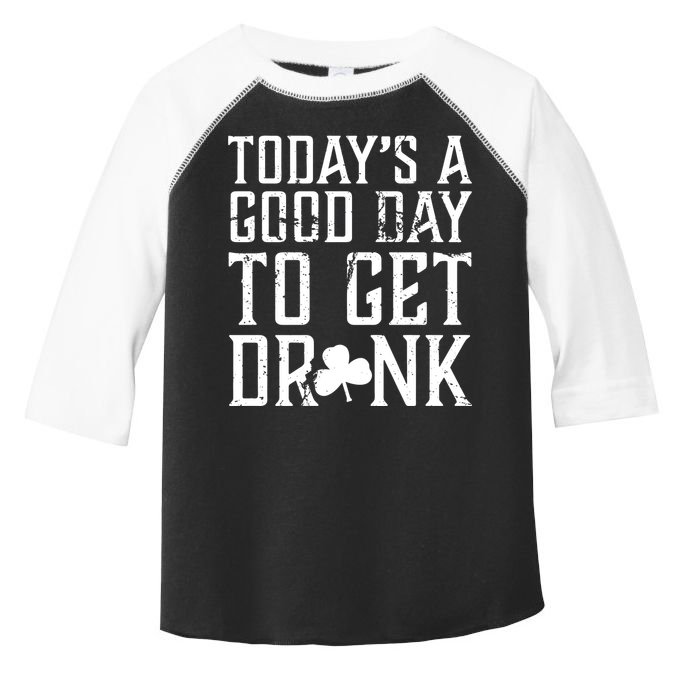 Today's A Good Day To Get Drunk St Pattys Day Toddler Fine Jersey T-Shirt