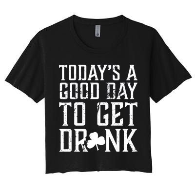 Today's A Good Day To Get Drunk St Pattys Day Crop Top