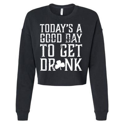 Today's A Good Day To Get Drunk St Pattys Day Cropped Pullover Crew