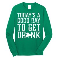 Today's A Good Day To Get Drunk St Pattys Day Long Sleeve Shirt