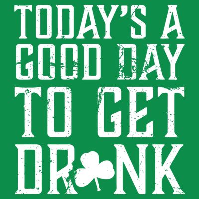 Today's A Good Day To Get Drunk St Pattys Day T-Shirt