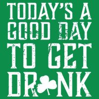 Today's A Good Day To Get Drunk St Pattys Day Tall T-Shirt