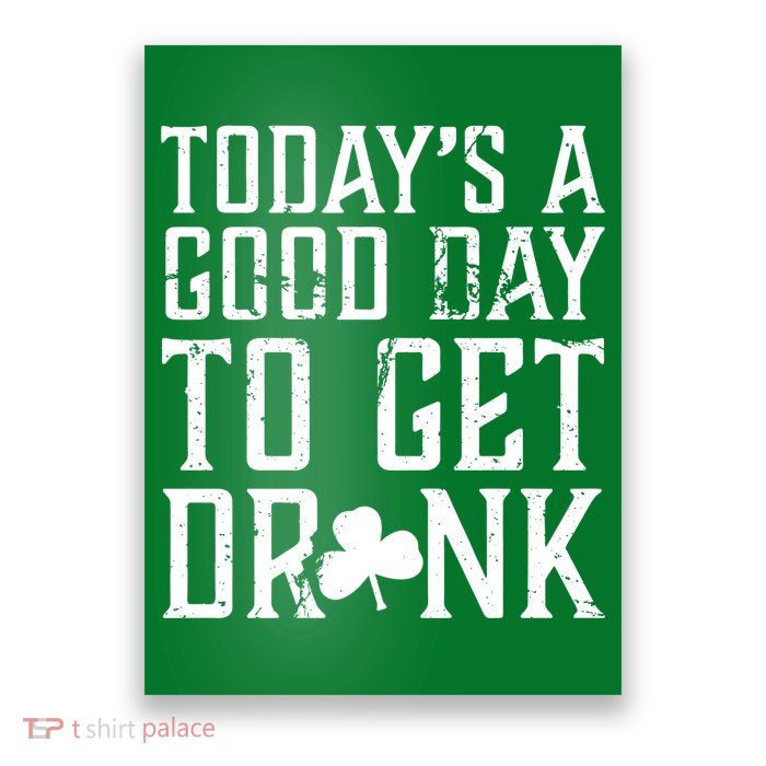 Today's A Good Day To Get Drunk St Pattys Day Poster