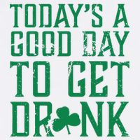 Today's A Good Day To Get Drunk St Pattys Day Garment-Dyed Sweatshirt
