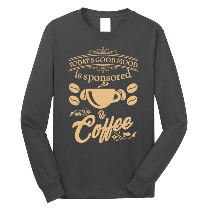 Today's Good Mood is Sponsored By Coffee Long Sleeve Shirt