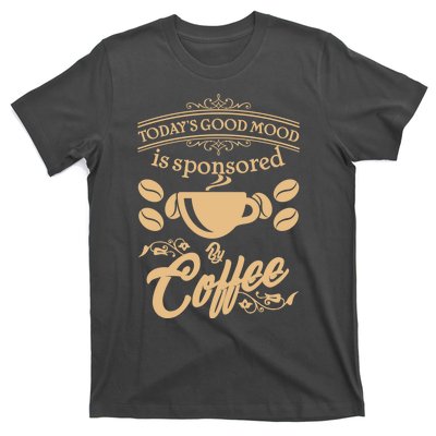 Today's Good Mood is Sponsored By Coffee T-Shirt