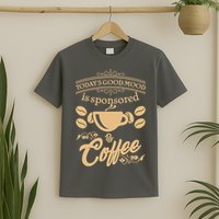 Today's Good Mood is Sponsored By Coffee T-Shirt