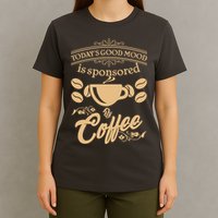 Today's Good Mood is Sponsored By Coffee T-Shirt