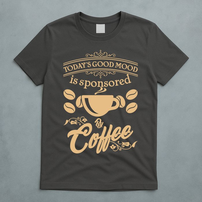 Today's Good Mood is Sponsored By Coffee T-Shirt