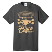 Today's Good Mood is Sponsored By Coffee Tall T-Shirt