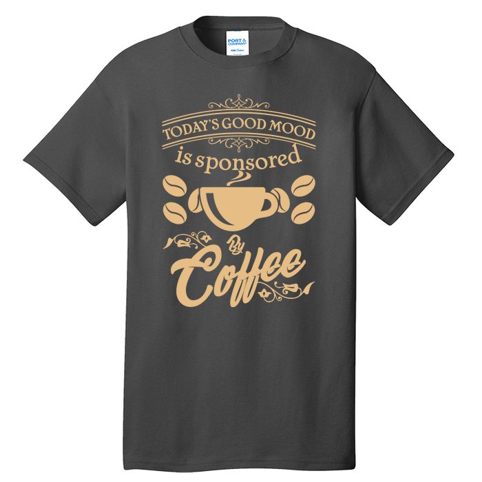 Today's Good Mood is Sponsored By Coffee Tall T-Shirt