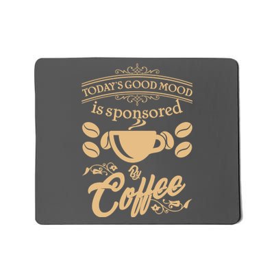 Today's Good Mood is Sponsored By Coffee Mousepad