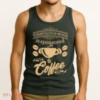Today's Good Mood is Sponsored By Coffee Tank Top