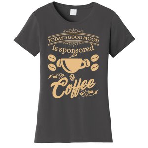 Today's Good Mood is Sponsored By Coffee Women's T-Shirt