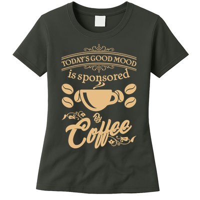 Today's Good Mood is Sponsored By Coffee Womens T-Shirt