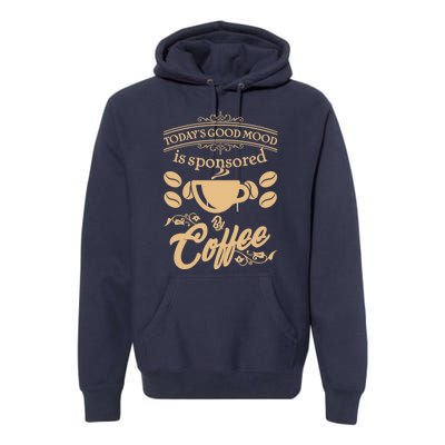 Today's Good Mood is Sponsored By Coffee Premium Hoodie