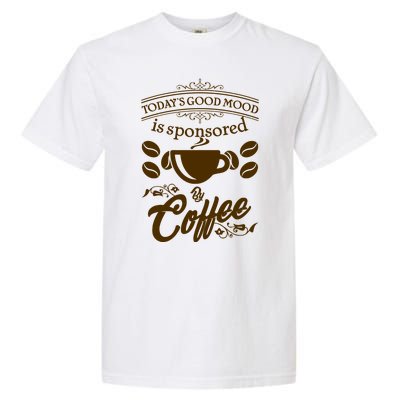 Today's Good Mood is Sponsored By Coffee Garment-Dyed Heavyweight T-Shirt