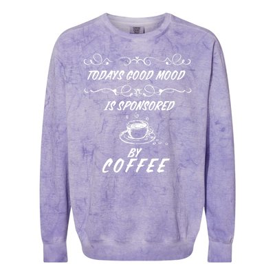 Todays Good Mood Is Sponsored By Coffee Funny Colorblast Crewneck Sweatshirt