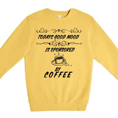 Todays Good Mood Is Sponsored By Coffee Funny Premium Crewneck Sweatshirt