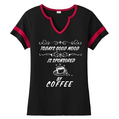 Todays Good Mood Is Sponsored By Coffee Funny Ladies Halftime Notch Neck Tee