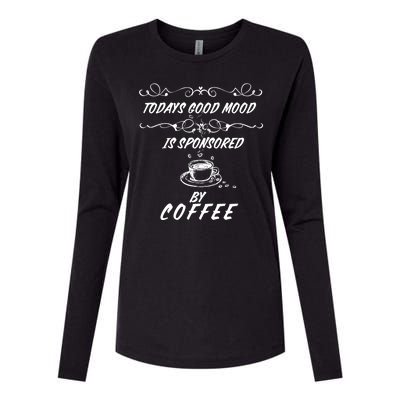 Todays Good Mood Is Sponsored By Coffee Funny Womens Cotton Relaxed Long Sleeve T-Shirt